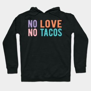 No Love No Tacos no love no tacos Hoodie